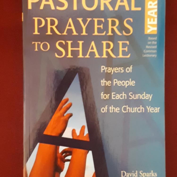 Pastoral Prayers to Share:  Prayers of the People for Each Sunday of the Church Year - Based on the Revised Common Lectionary - David Sparks
